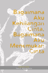 Bagaimana Aku Kehilangan Cinta Bagaimana Aku Menemukan Cinta