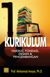 Image of Kurikulum Hakikat, Fondasi, Desain Dan Pengembangan